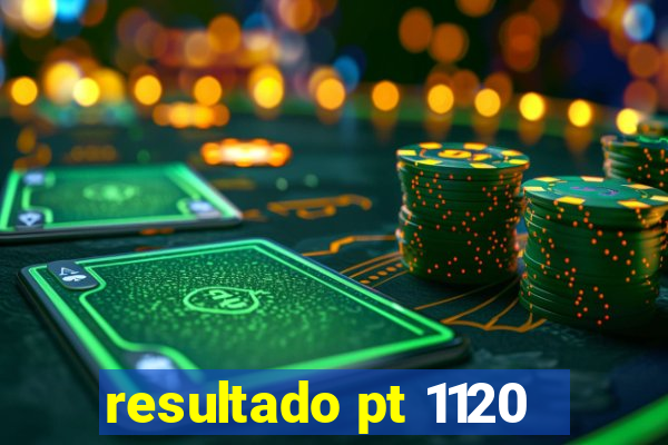 resultado pt 1120
